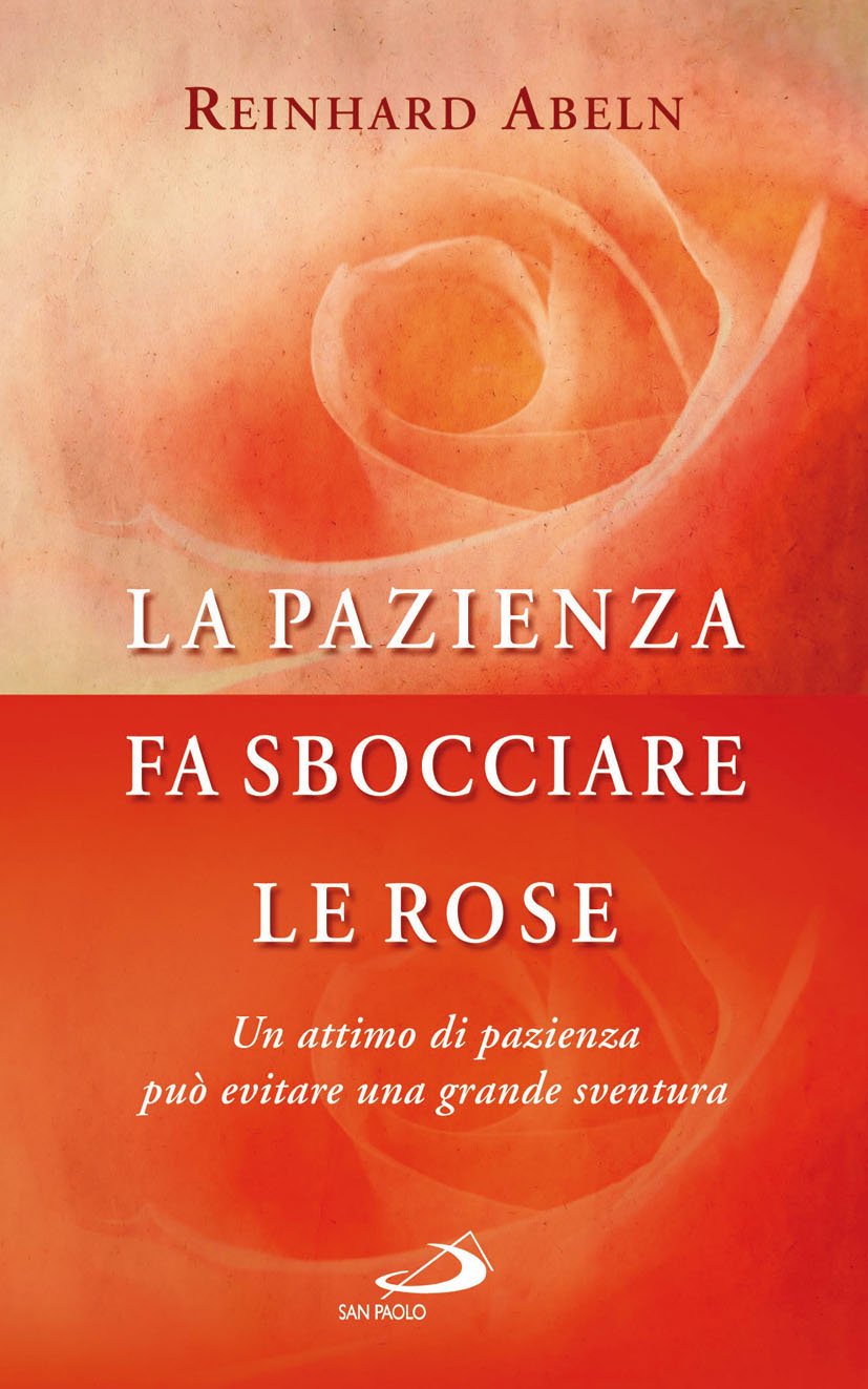 La pazienza fa sbocciare le rose. Un attimo di pazienza può evitare una grande sventura book