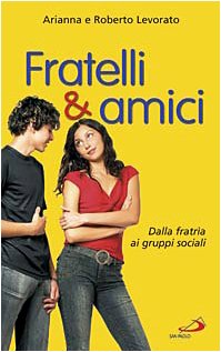 Fratelli & amici. Dalla fratria ai gruppi sociali (PEF - Piccola enciclopedia della famiglia, Band 16) Books
