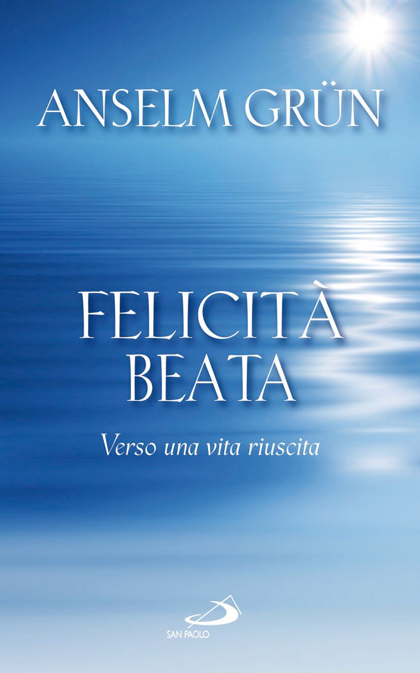 Felicità beata. Verso una vita riuscita Religion & Esotericism