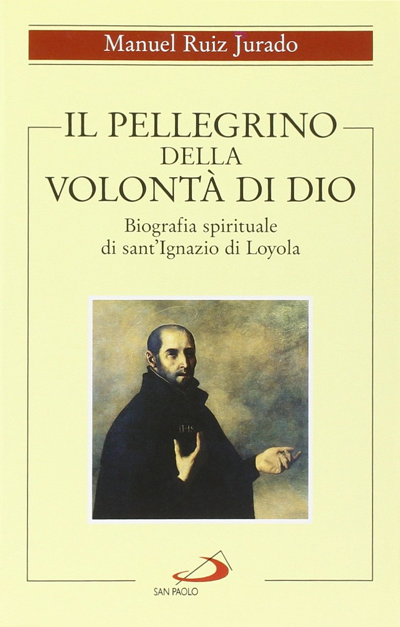 Il pellegrino della volontà di Dio. Biografia spirituale di sant'Ignazio di Loyola (Spiritualità, Band 39) Politics & History