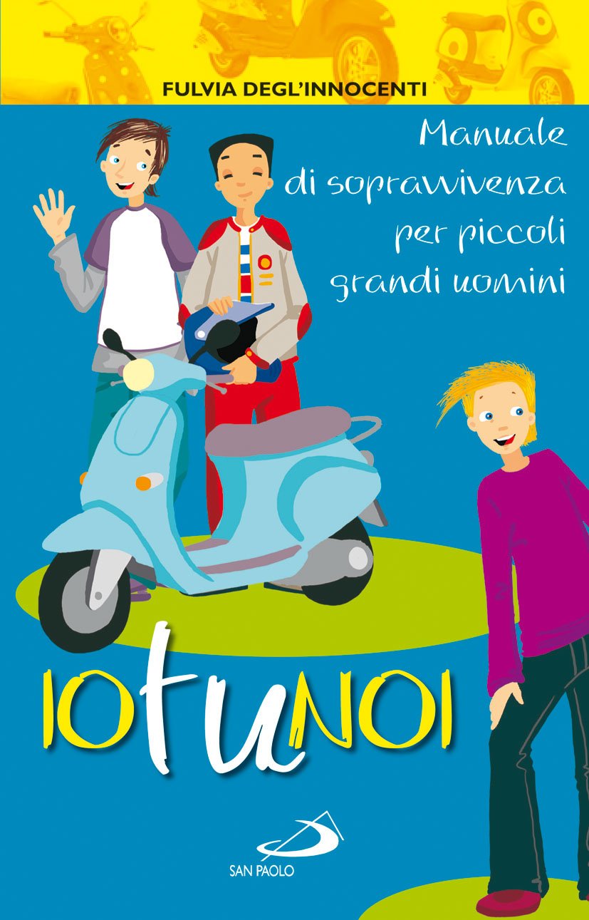 Io tu noi. Manuale di sopravvivenza per piccoli grandi uomini book
