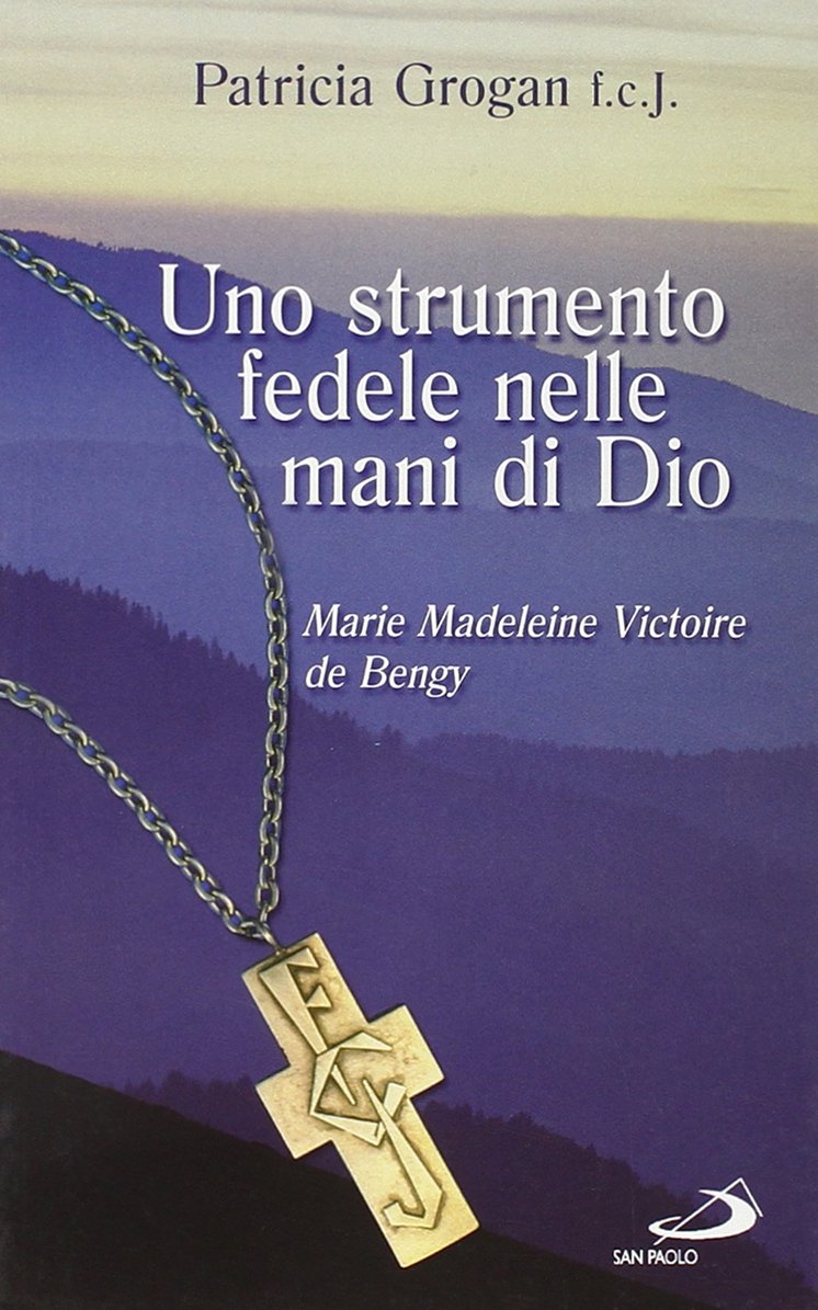 Uno strumento fedele nelle mani di Dio. Marie Madeleine Victoire De Bengy Viscontessa De Bonnault d'Houet (1781-1858). Fondatrice della Società Delle ... illustrata (Fondatori e riformatori, Band 85) Politics & History