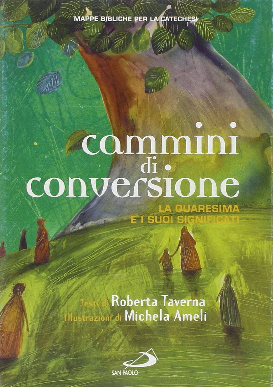 Cammini di conversione. La quaresima e i suoi significati. Mappe bibliche per la catechesi (Guida alla Bibbia) Religion & Esotericism