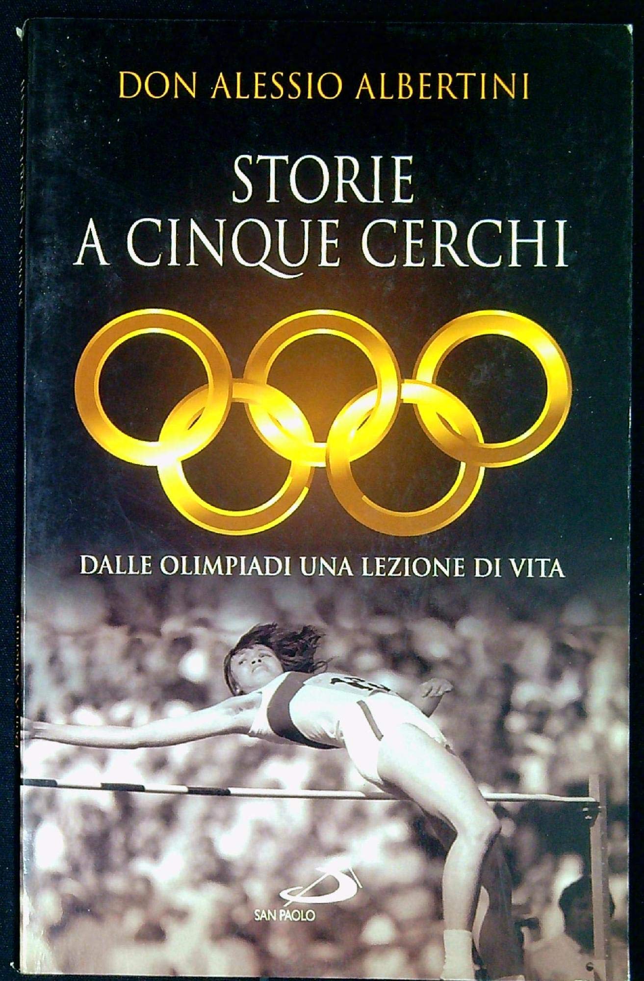 Storie a cinque cerchi. Dalle Olimpiadi una lezione di vita (Felici di vivere, Band 51) Leisure & Fun