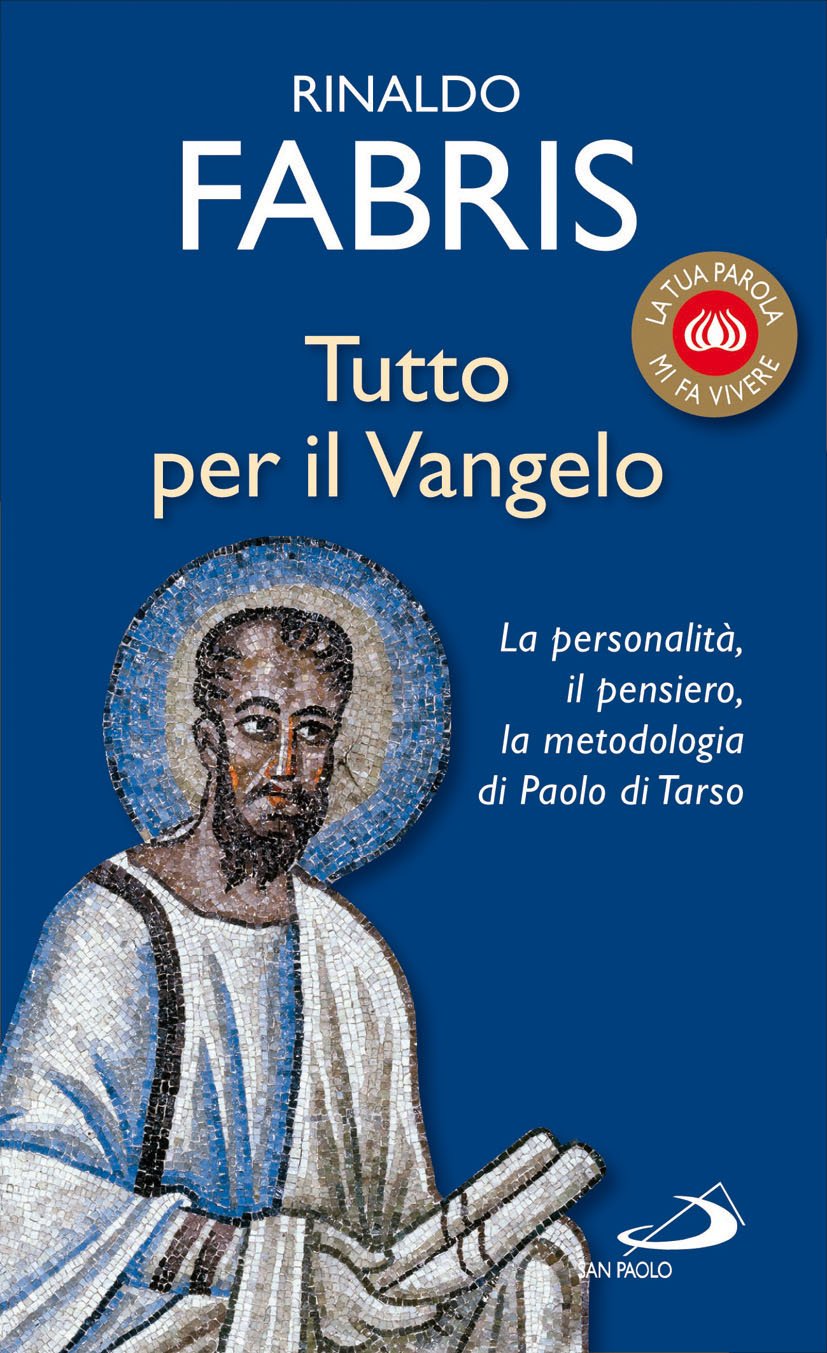 Tutto per il Vangelo. La personalità, il pensiero, la metodologia di Paolo di Tarso (La tua parola mi fa vivere, Band 8) Religion & Esotericism