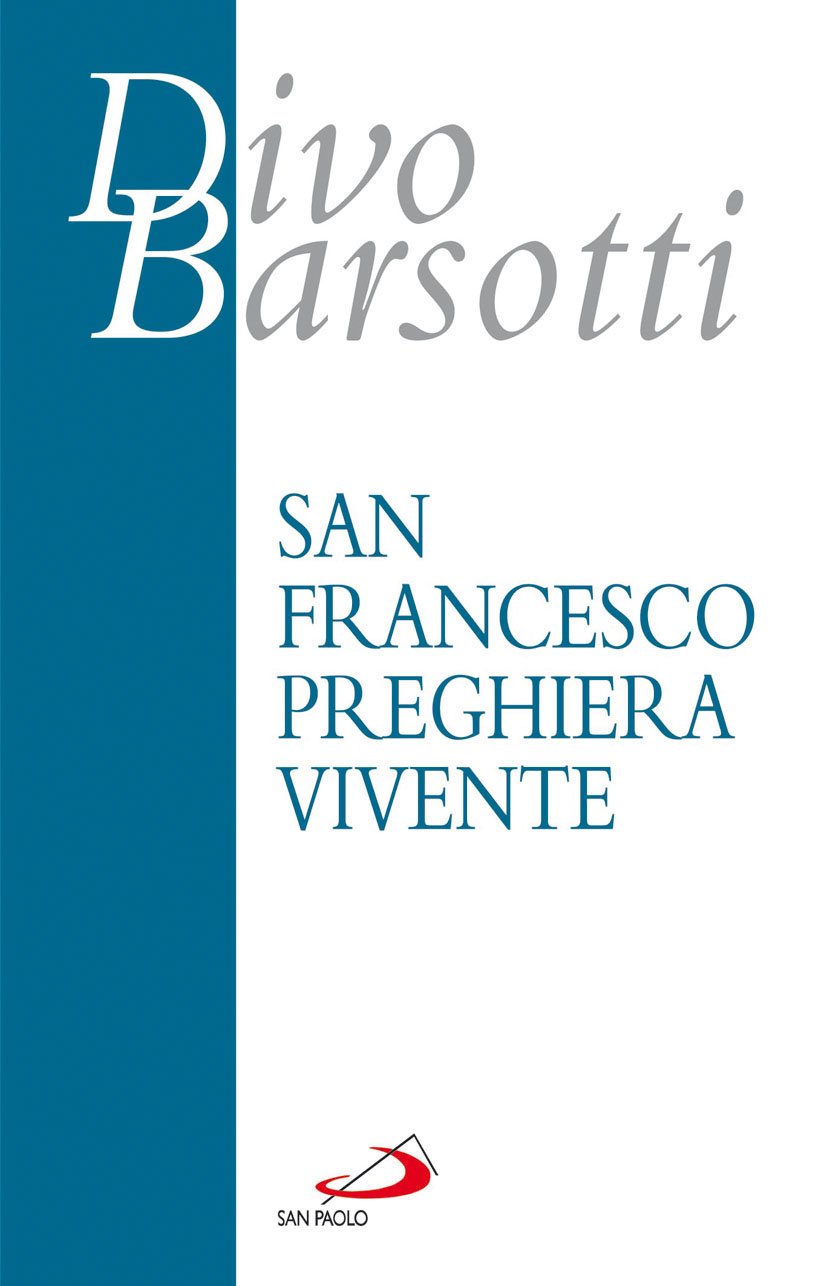 San Francesco preghiera vivente. L'infinitamente piccolo davanti all'Infinitamente Grande (Azione e vita, Band 17) Religion & Esotericism