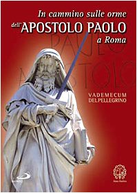 In cammino sulle orme dell'apostolo Paolo a Roma. Vademecum del pellegrino Religion & Esotericism