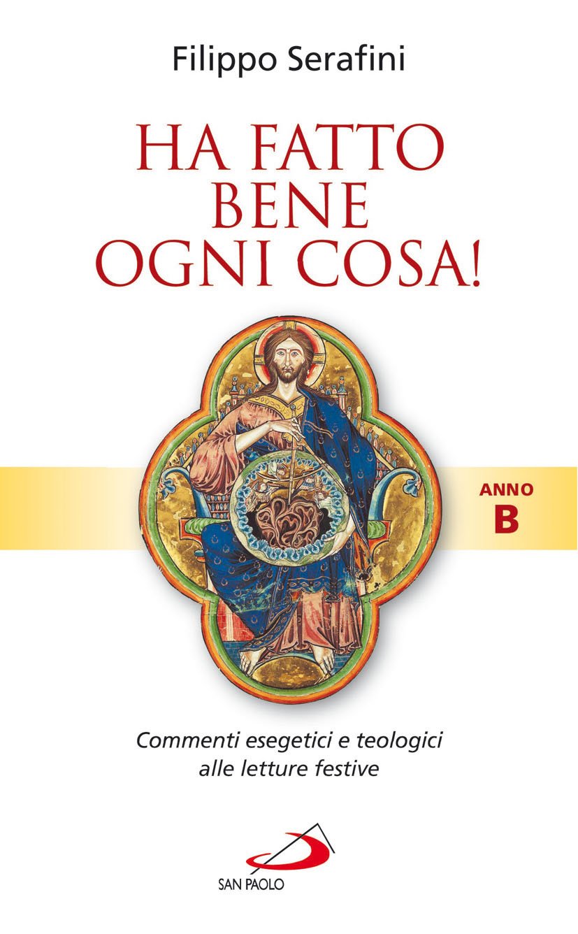 Ha fatto bene ogni cosa! Commenti esegetici e teologici alle letture festive. Anno B (Parola e liturgia, Band 61) Religion & Esotericism