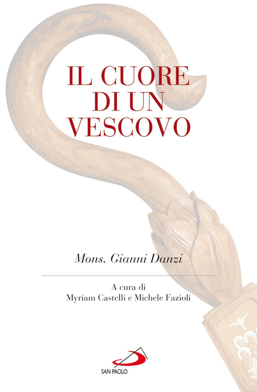 Il cuore di un vescovo. Mons. Gianni Danzi (I protagonisti, Band 103) Politics & Society