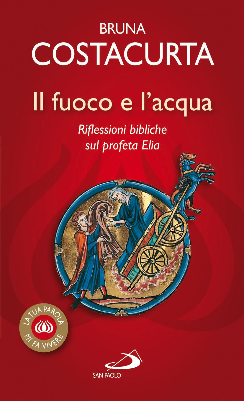 Il fuoco e l'acqua. Riflessioni bibliche sul profeta Elia book