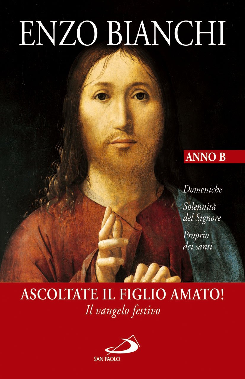 Ascoltate il Figlio amato! Il vangelo festivo. Domeniche, Solennità del Signore, Proprio dei santi. Anno B book