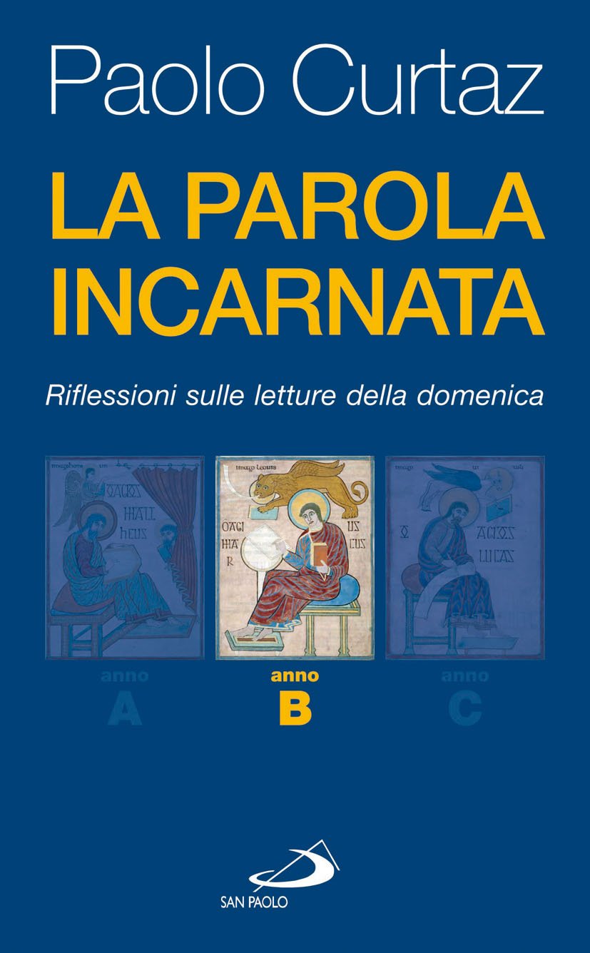 La parola incarnata. Riflessioni sulle letture della domenica. Anno B Religion & Esotericism