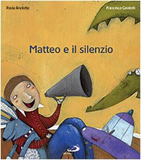 Matteo e il silenzio. Ediz. illustrata (Mondo bambino, Band 14) Non-fiction