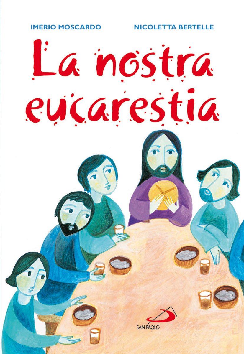 La nostra eucarestia. Ediz. illustrata (I sacramenti. Riti, Band 58) Non-fiction