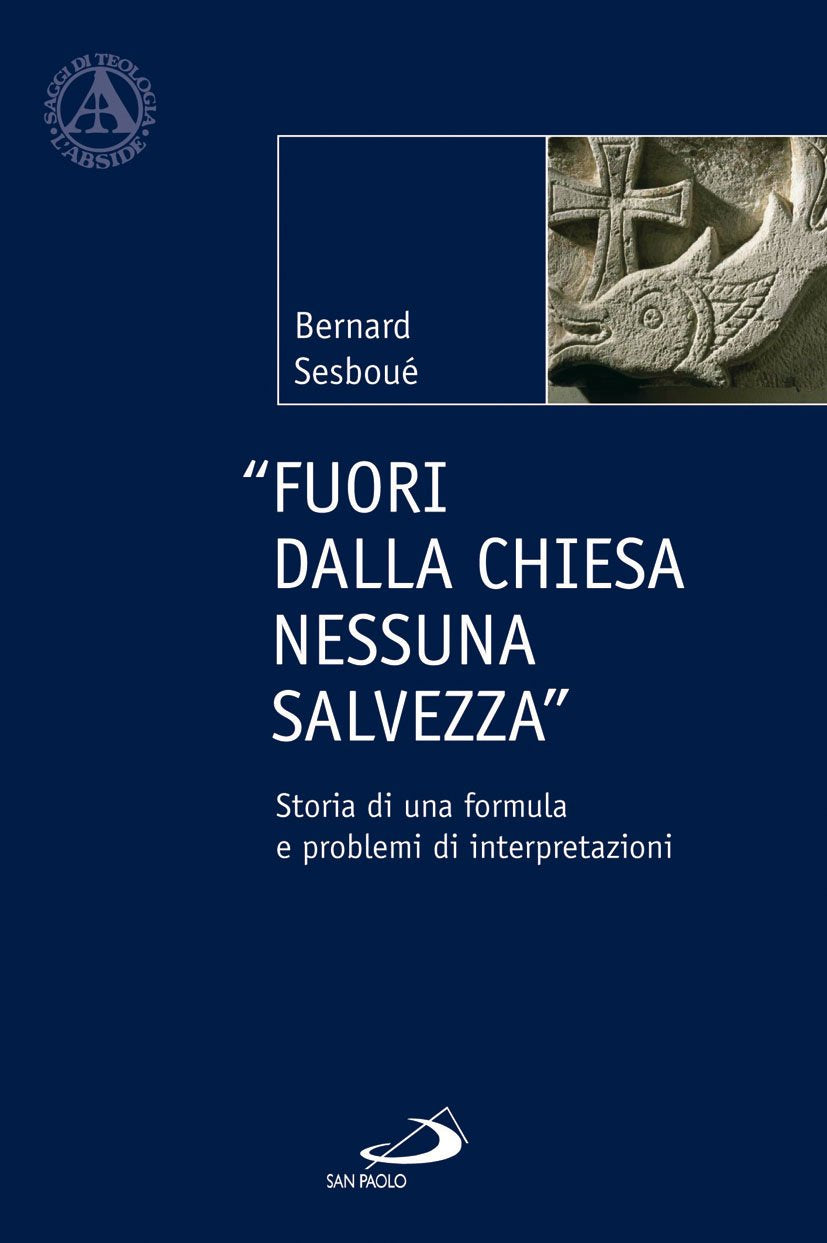 Fuori dalla Chiesa nessuna salvezza. Storia di una formula e problemi di interpretazione (L' abside, Band 53) Religion & Esotericism