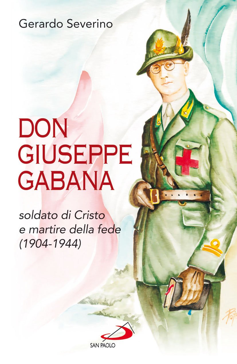 Don Giuseppe Gabana. Soldato di Cristo e martire della fede (1904-1944) (I protagonisti, Band 104) Politics & History