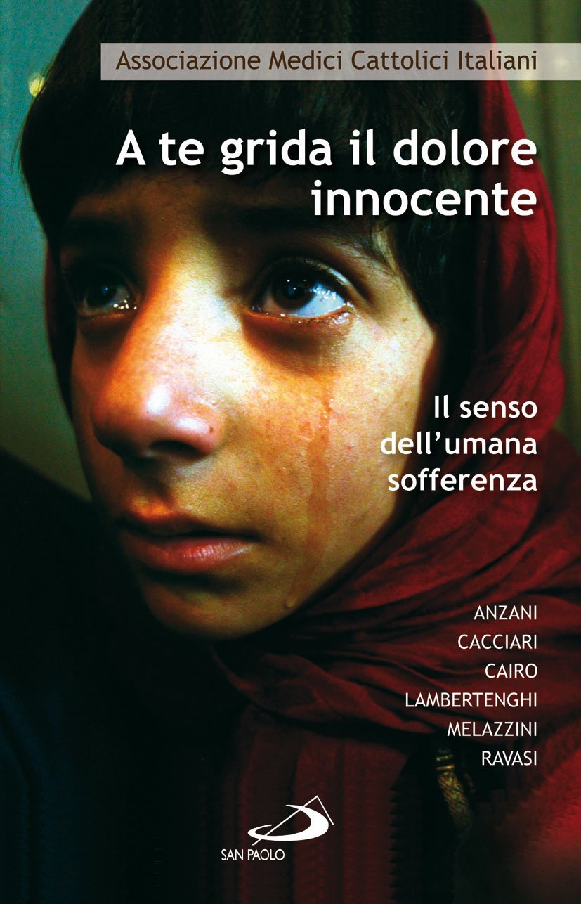 A te grida il dolore innocente. Il senso dell'umana sofferenza Religion & Esotericism