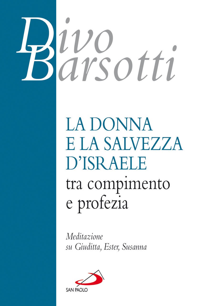 La donna e la salvezza d'Israele tra compimento e profezia. Meditazione su Giuditta, Ester, Susanna (Azione e vita, Band 18) Religion & Esotericism