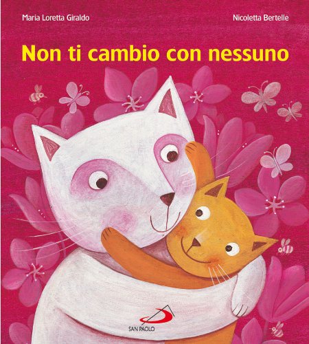 Non ti cambio con nessuno. Ediz. illustrata (Mondo bambino, Band 17) Children's books