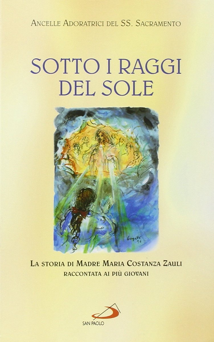 Sotto i raggi del sole. La storia di Madre Maria Costanza Zauli raccontata ai più giovani (Fondatori e riformatori, Band 90) Politics & History