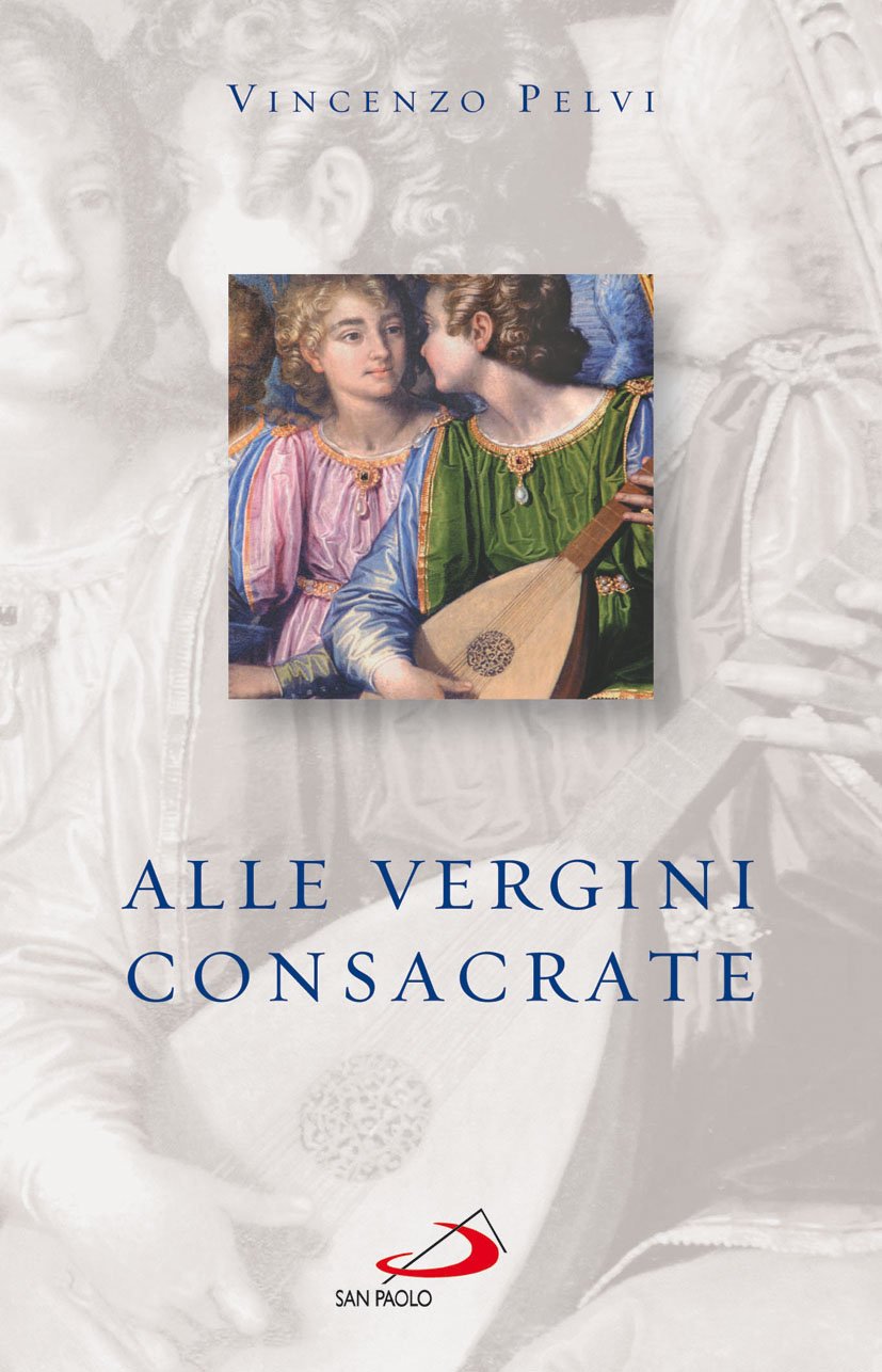 Alle vergini consacrate (Religiosi ieri, oggi, domani, Band 22) Religion & Esotericism