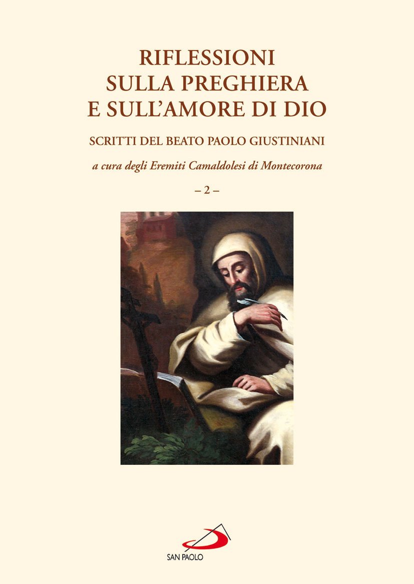 Riflessioni sulla preghiera e sull'amore di Dio. Scritti del beato Paolo Giustiniani (Vol. 2) (Teologia e cultura religiosa) Religion & Esotericism