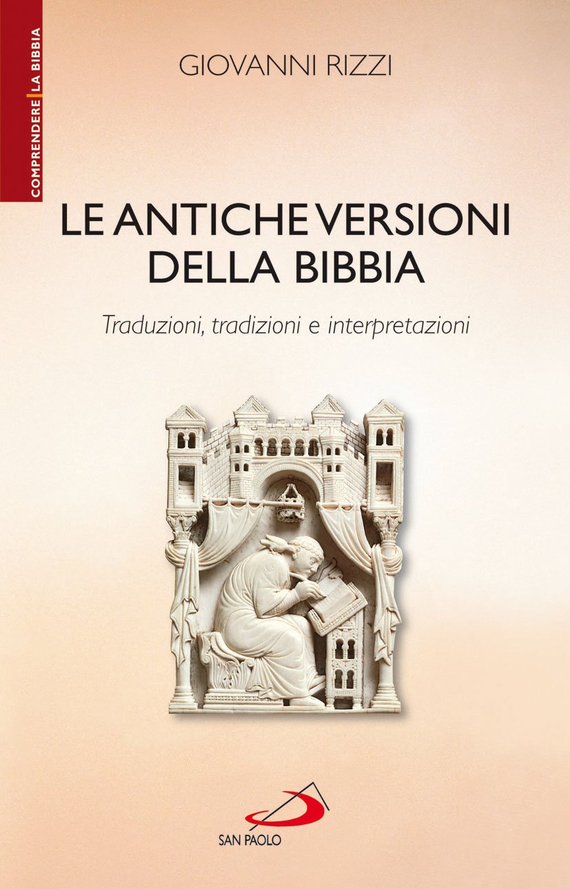 Le antiche versioni della Bibbia. Traduzioni, tradizioni e interpretazioni (La tua parola mi fa vivere, Band 101) Religion & Esotericism