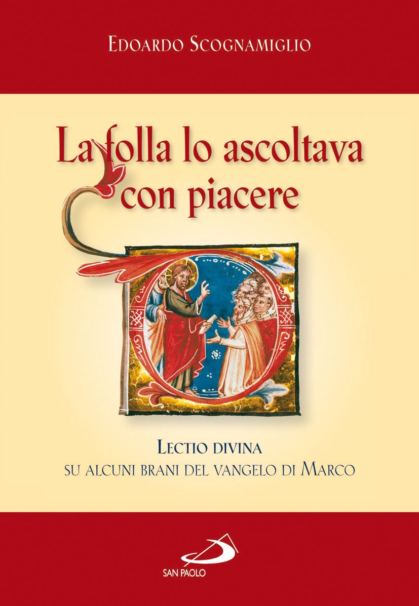 La folla lo ascoltava con piacere (Mc 12,37). Lectio divina su alcuni brani del Vangelo di Marco (Parola di Dio. Seconda serie, Band 31) Religion & Esotericism