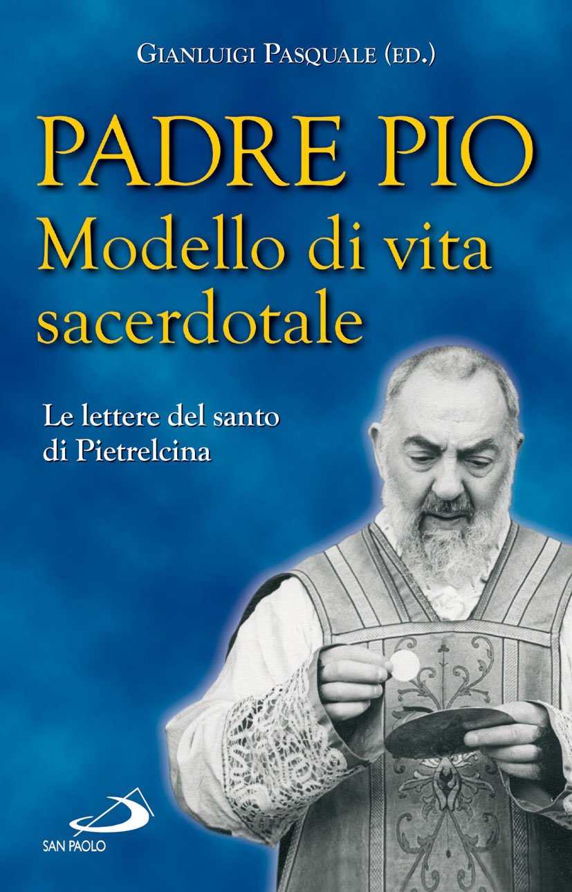 Padre Pio. Modello di vita sacerdotale. Le lettre del santo di Pietrelcina Religion & Esotericism