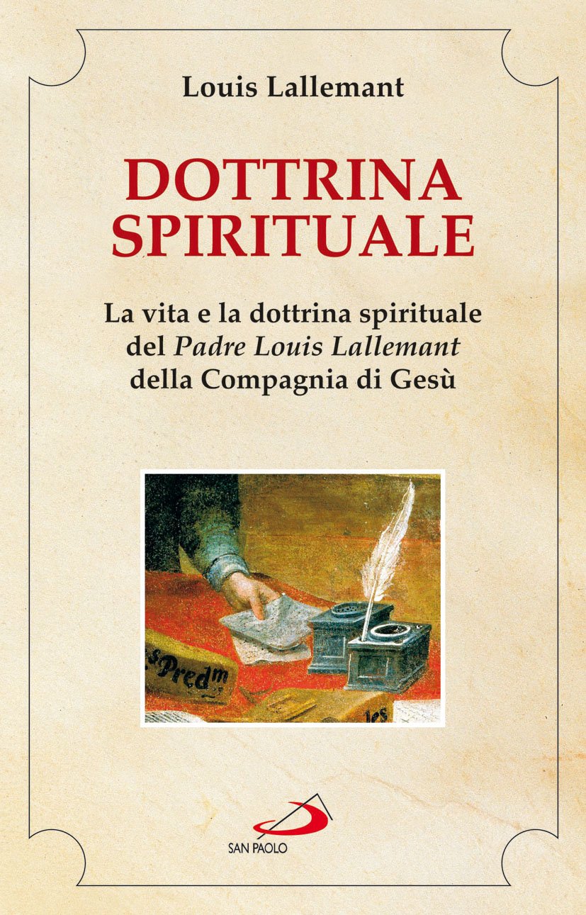 Dottrina spirituale. La vita e la dottrina spirituale del padre Louis Lallemant della Compagnia di Gesù (Spiritualità. Maestri. Seconda serie) Religion & Esotericism