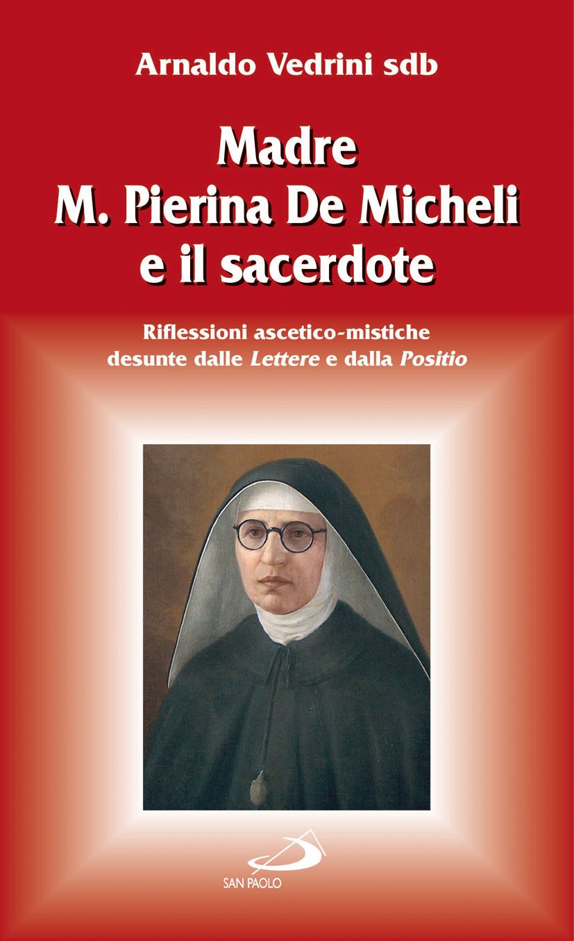 Madre M. Pierina De Micheli e il sacerdote. Riflessioni ascetico-mistiche desunte dalle Lettere e dalla Positio (Santi e santuari, Band 45) Politics & History