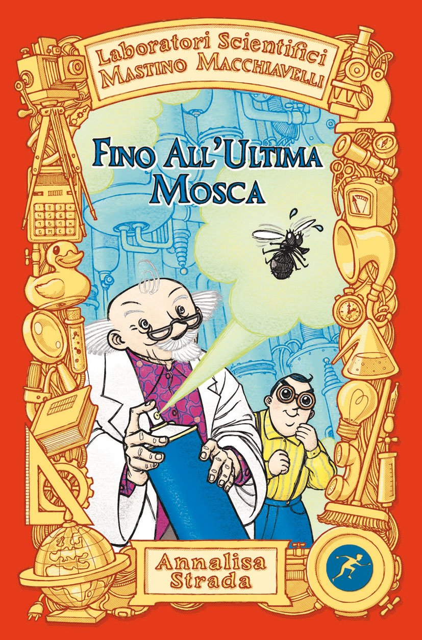 Fino all'ultima mosca. Laboratori Scientifici Mastino Macchiavelli (Narrativa San Paolo ragazzi) Natural Sciences