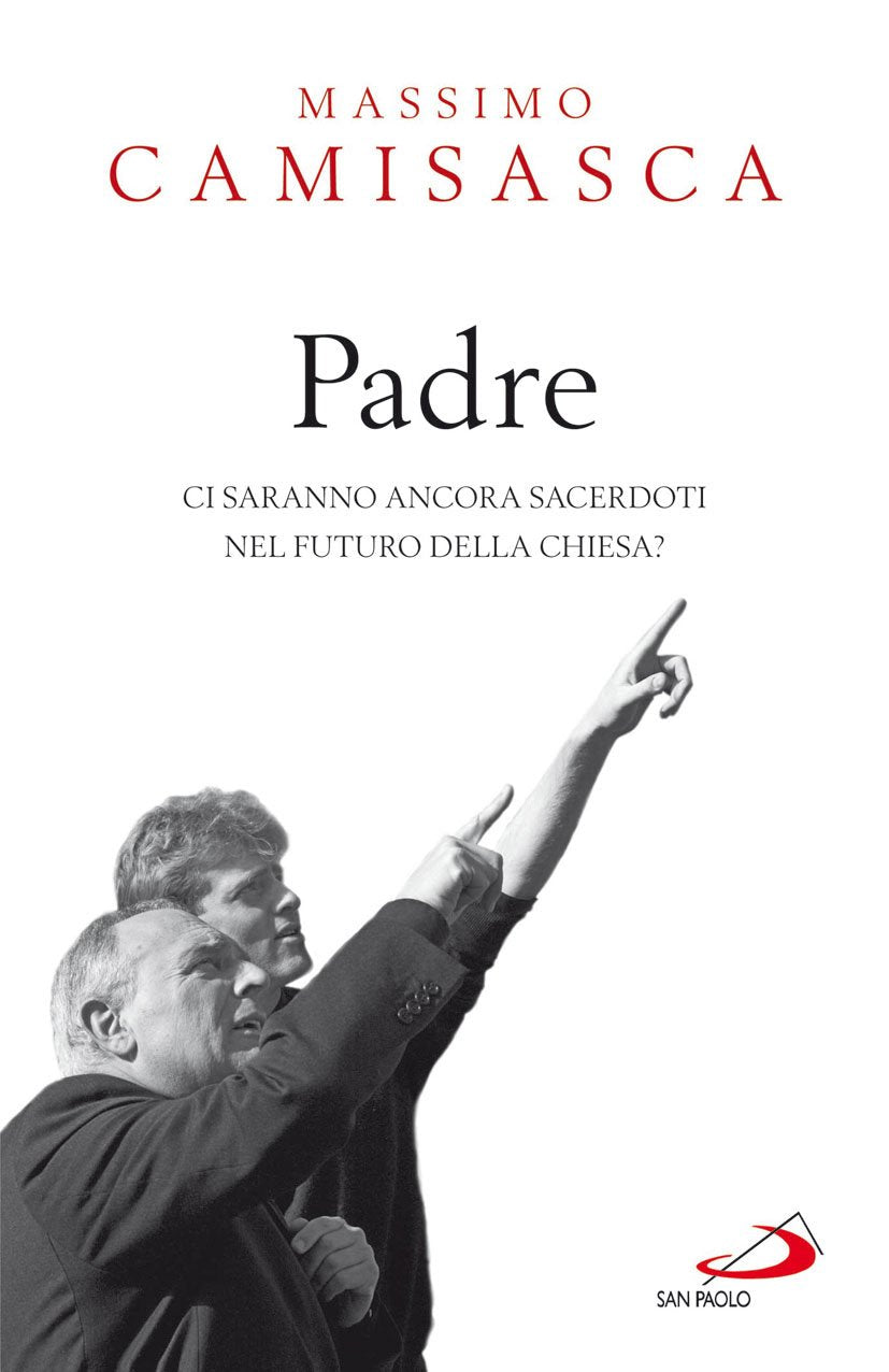 Padre. Ci saranno ancora sacerdoti nel futuro della Chiesa? Religion & Esotericism