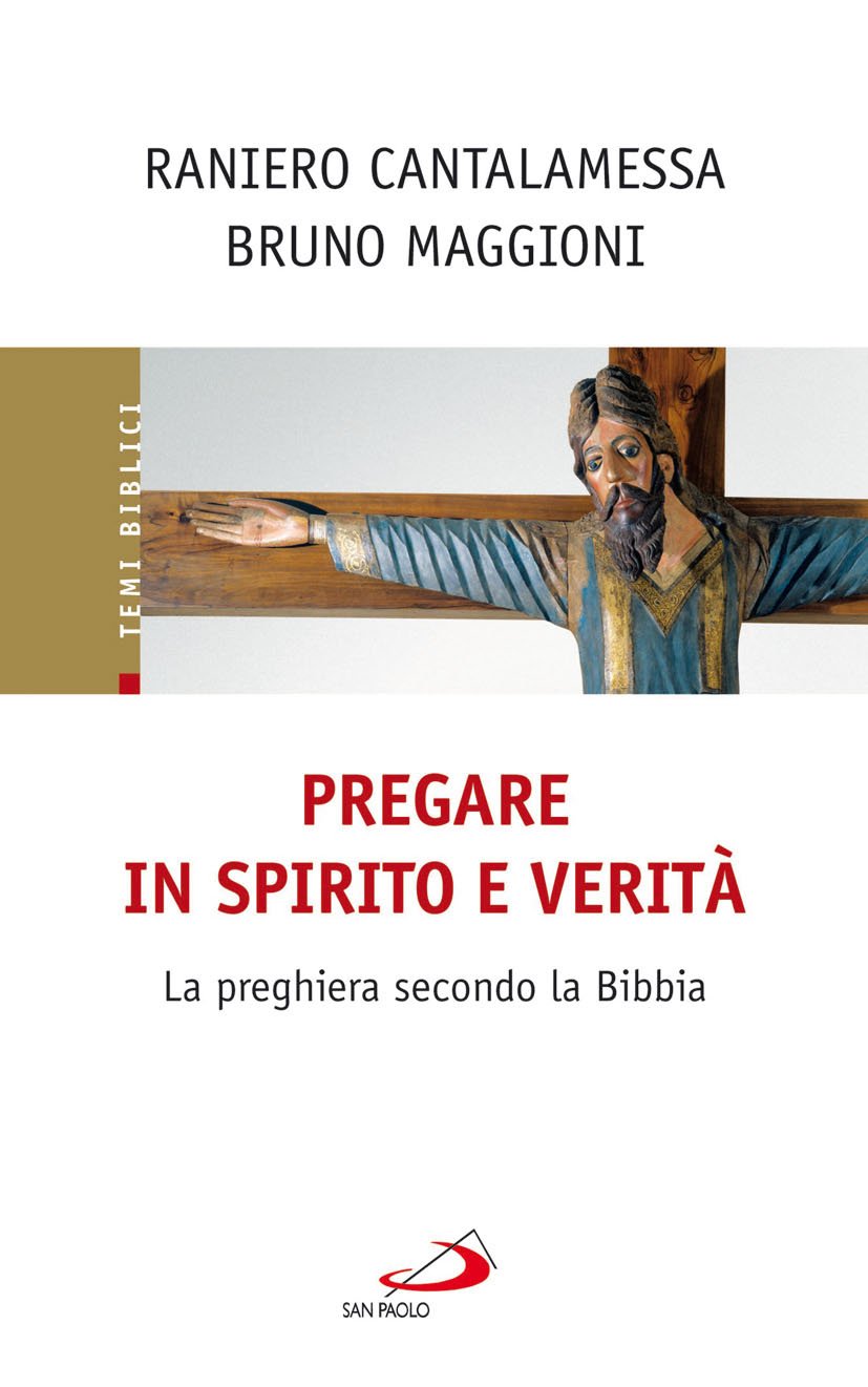 Pregare in Spirito e verità. La preghiera secondo la Bibbia Religion & Esotericism