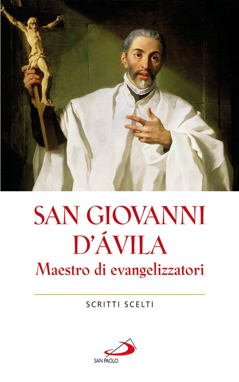 San Giovanni d'Avila. Maestro di evangelizzatori. Scritti scelti (Spiritualità. Maestri. Prima serie, Band 30) Religion & Esotericism