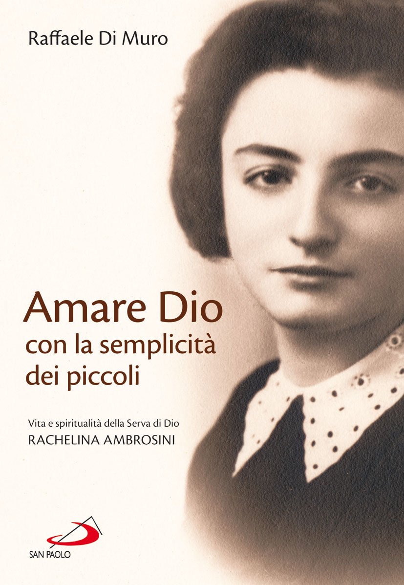 Amare Dio con la semplicità dei piccoli. Vita e spiritualità della serva di Dio Rachelina Ambrosini Religion & Esotericism