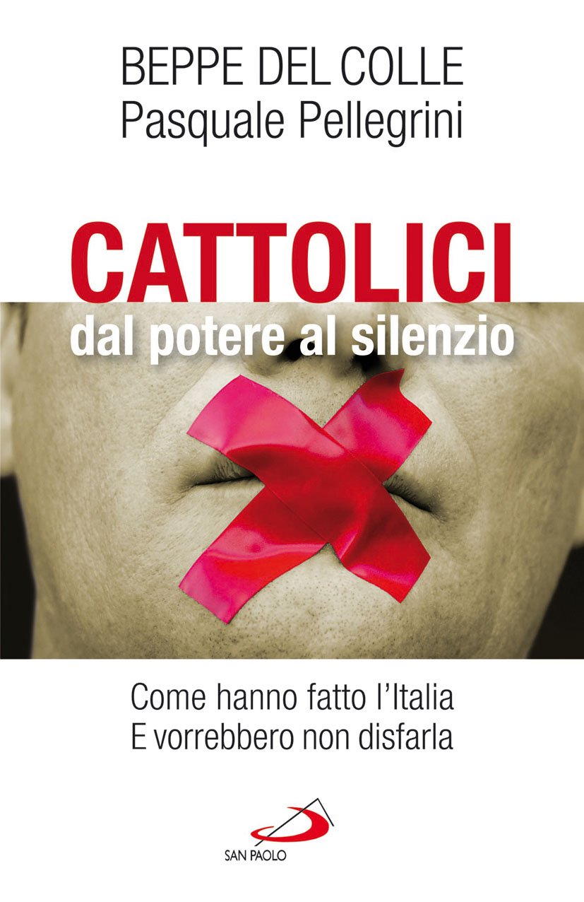 Cattolici dal potere al silenzio. Come hanno fatto l'Italia. E vorrebbero non disfarla book