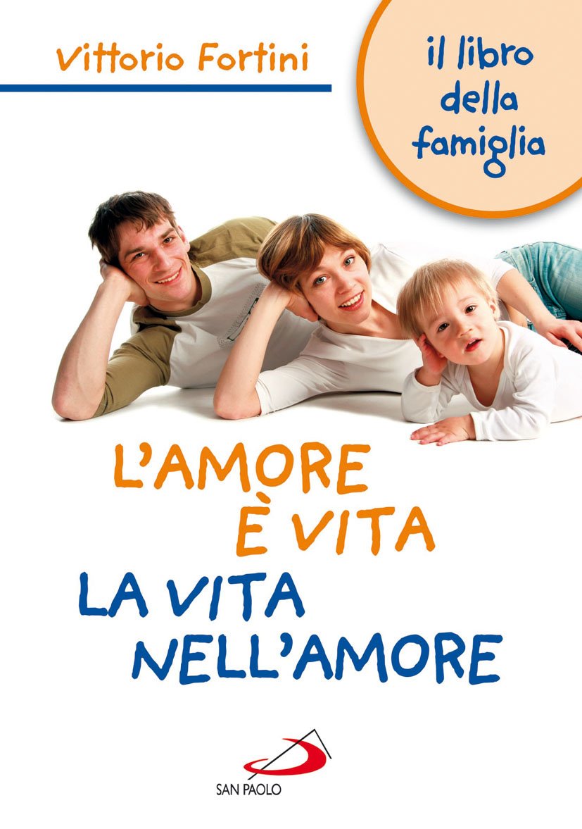 L'amore è vita. La vita nell'amore. Il libro della famiglia (Progetto famiglia, Band 96) Religion & Esotericism