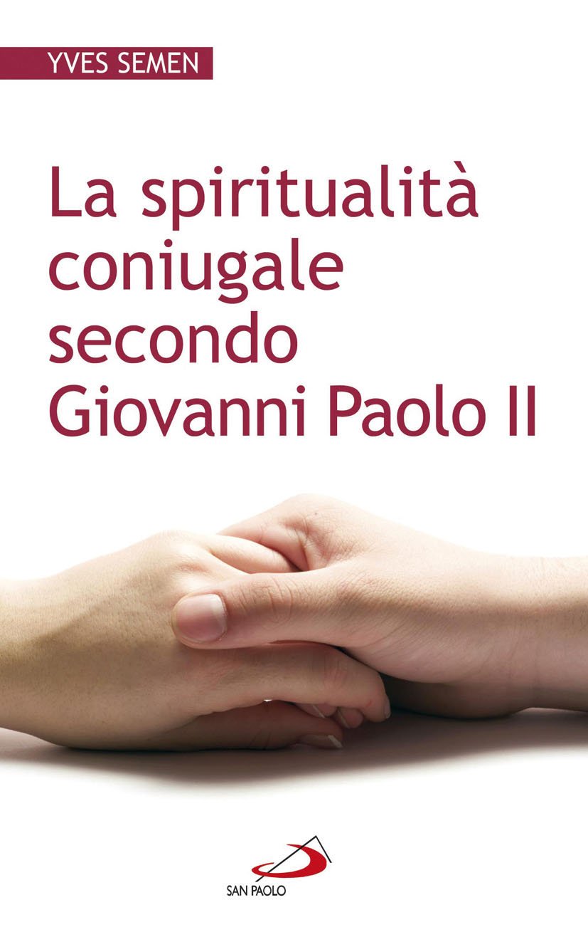 La spiritualità coniugale secondo Giovanni Paolo II Religion & Esotericism
