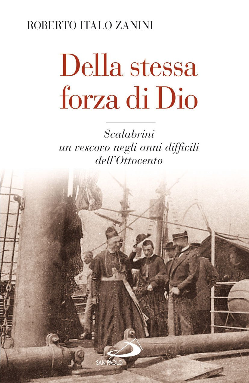 Della stessa forza di Dio. Scalabrini, un vescovo negli anni difficili dell'Ottocento Politics & History