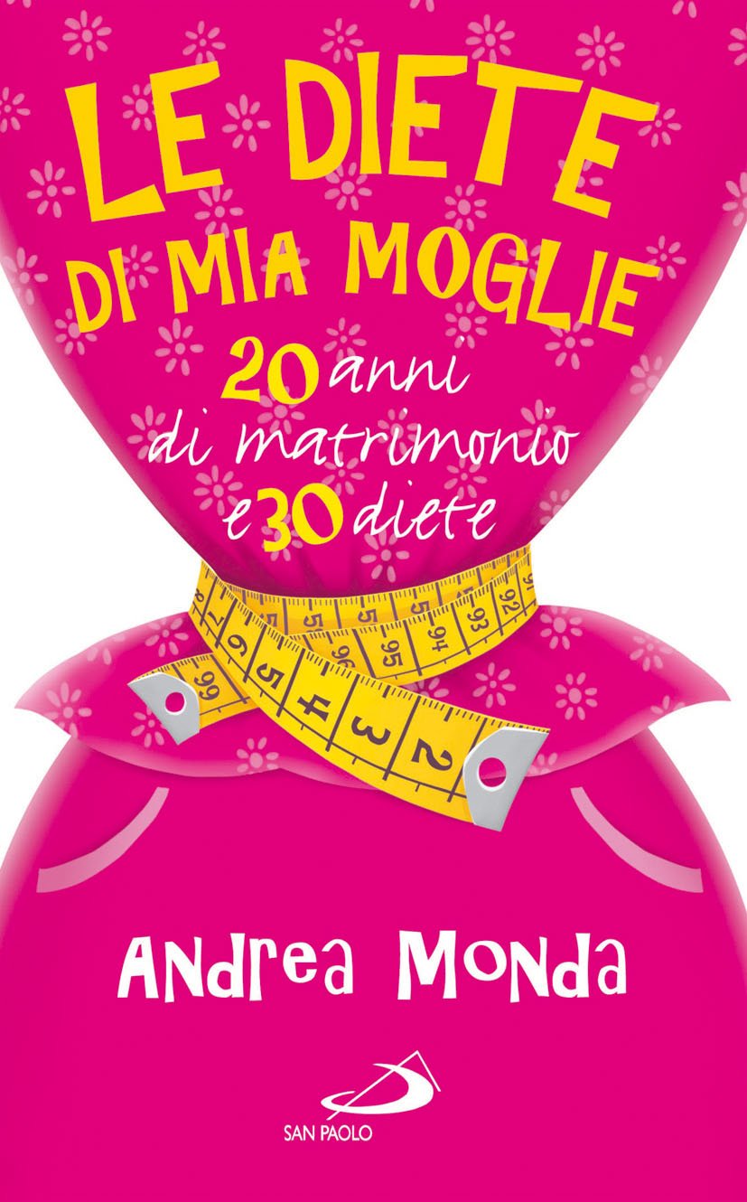 Le diete di mia moglie. 25 anni di matrimonio e 30 diete (Progetto famiglia, Band 111) Books