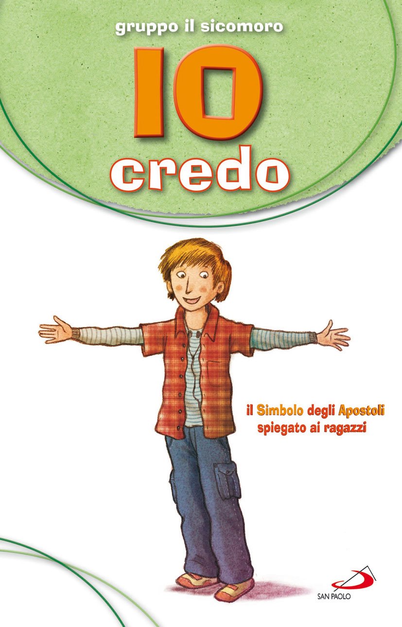 Io credo. Il simbolo degli apostoli spiegato ai ragazzi Non-fiction