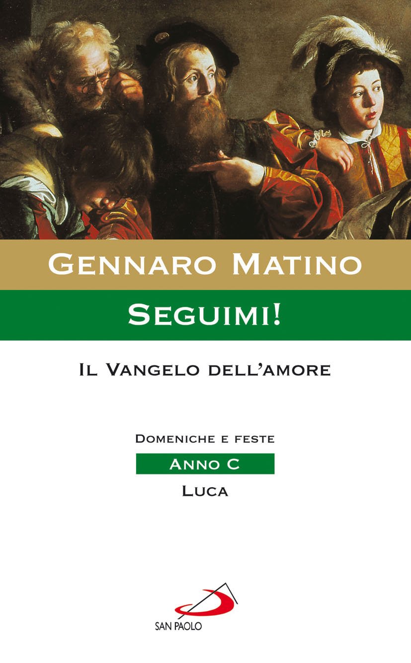 Seguimi! Il Vangelo dell'amore. Domeniche e feste. Anno C. Luca book