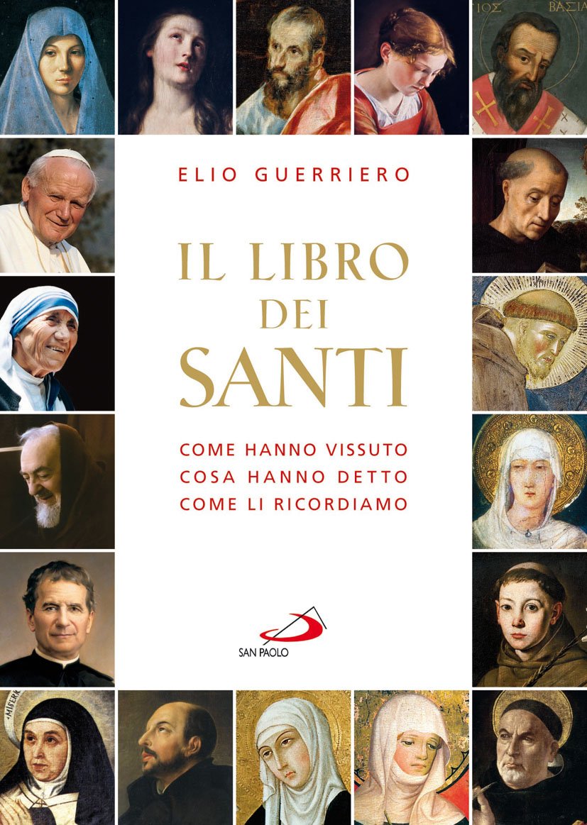Il libro dei santi. Come hanno vissuto, cosa hanno detto, come li ricordiamo Religion & Esotericism