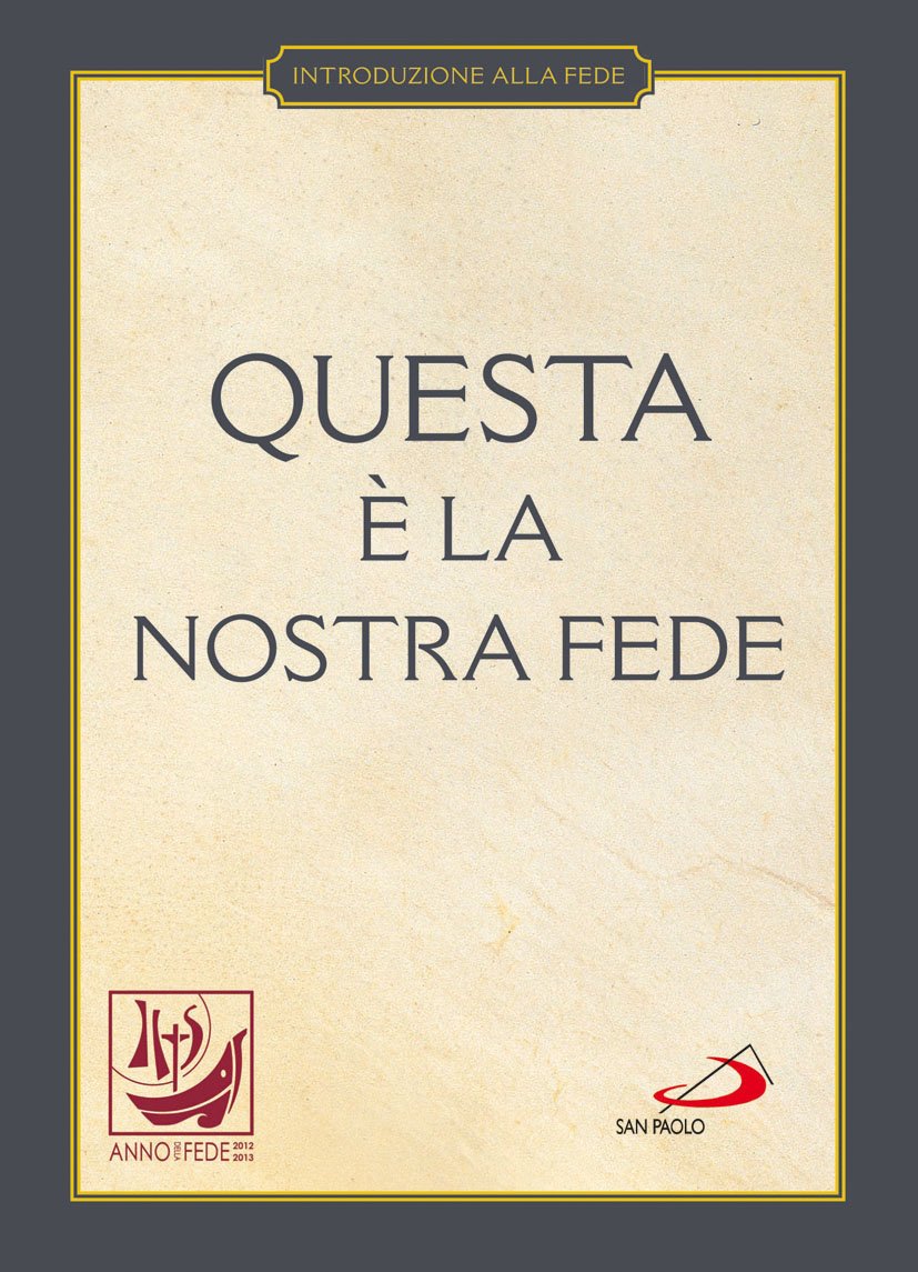 Questa è la nostra fede. Simboli, professioni e preghiere (I compendi, Band 21) Religion & Esotericism