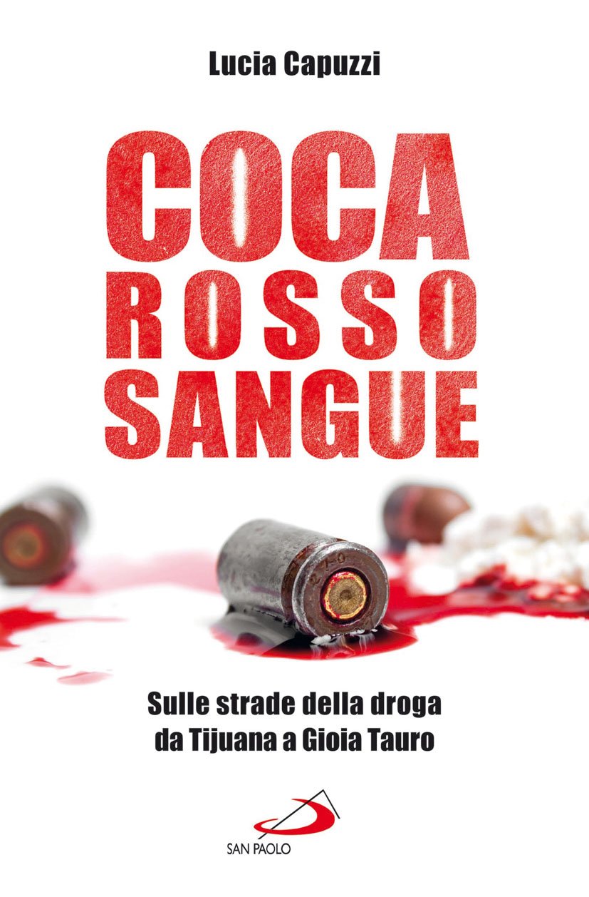Coca rosso sangue. Sulle strade della droga da Tijuana a Gioia Tauro Social Sciences