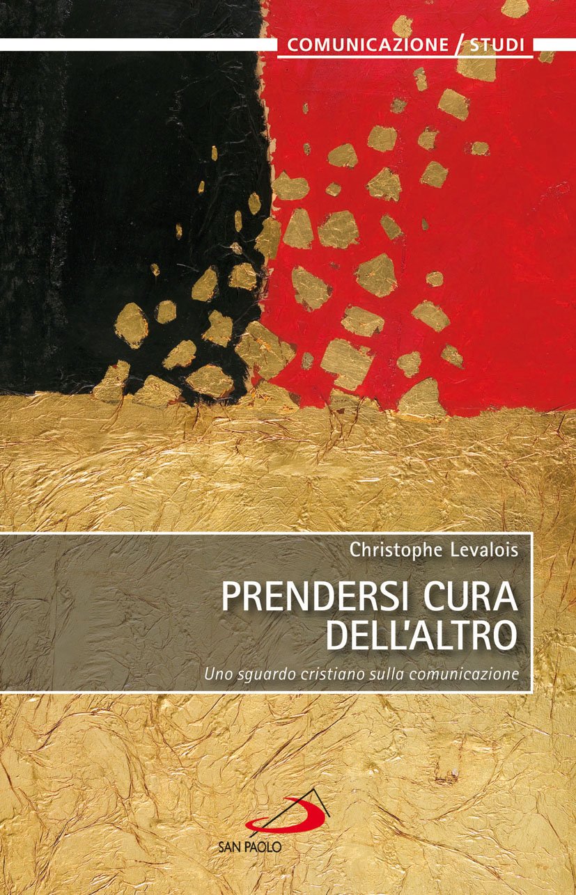 Prendersi cura dell'altro. Uno sguardo cristiano sulla comunicazione (Comunicazione/Studi) Reference Books