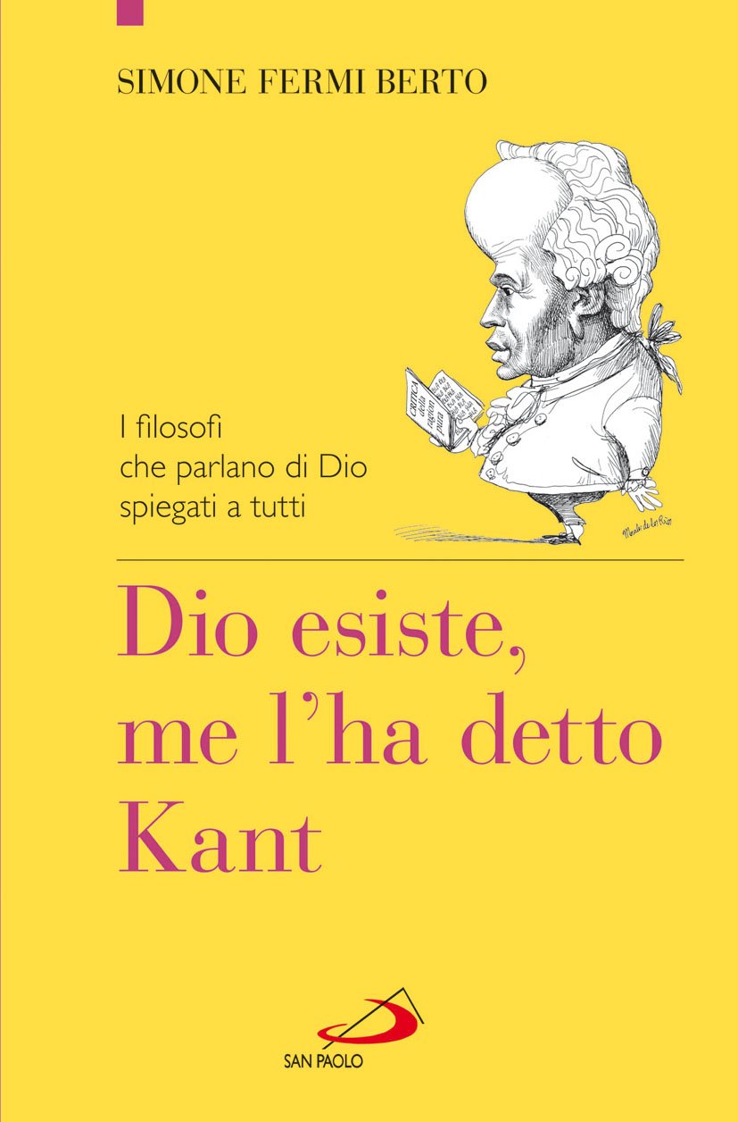Dio esiste, me l'ha detto Kant. I filosofi che parlano di Dio spiegati a tutti Religion & Esotericism