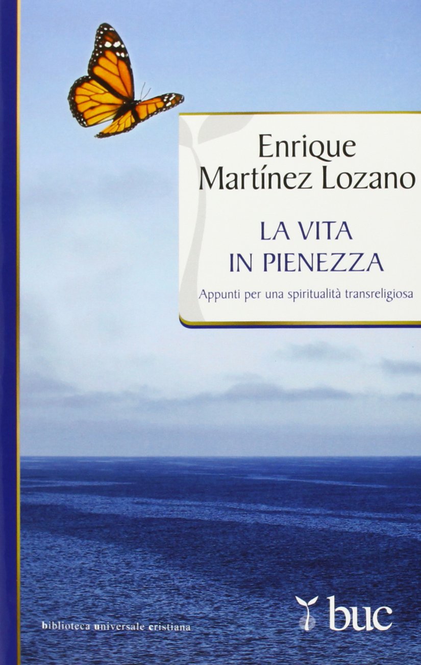 La vita in pienezza. Appunti per una spiritualità transreligiosa (Biblioteca universale cristiana, Band 305) Religion & Esotericism