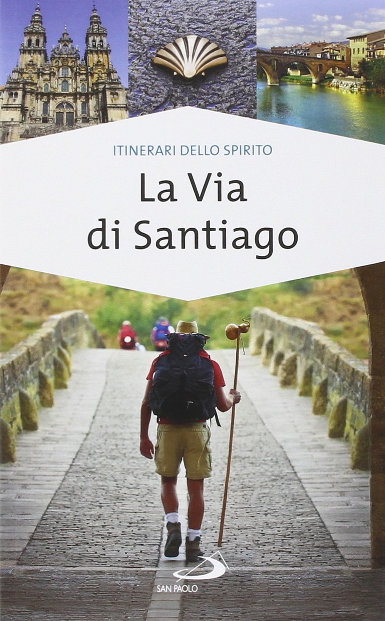 La via di Santiago. Conoscere e scoprire i luoghi santi della cristianità book